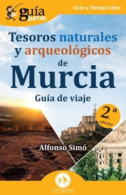 GuíaBurros: Tesoros naturales y arqueológicos de Murcia: Guía de viaje by Simó, Alfonso