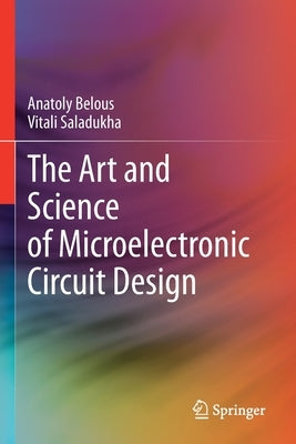 The Art and Science of Microelectronic Circuit Design by Belous, Anatoly