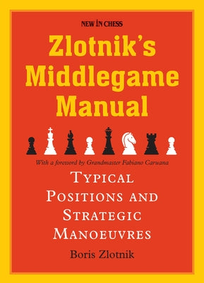 Zlotnik's Middlegame Manual: Typical Structures and Strategic Manoeuvres Paperback New in Chess