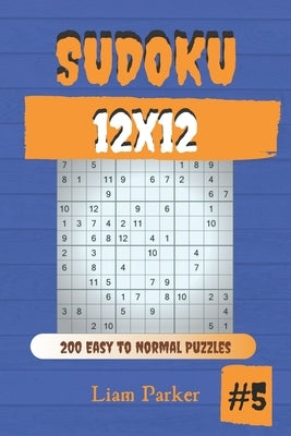 Sudoku 12x12 - 200 Easy to Normal Puzzles vol.5 Paperback Independently Published