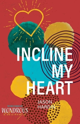 Incline My Heart by Hardin, Jason