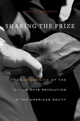 Sharing the Prize: The Economics of the Civil Rights Revolution in the American South Paperback Belknap Press