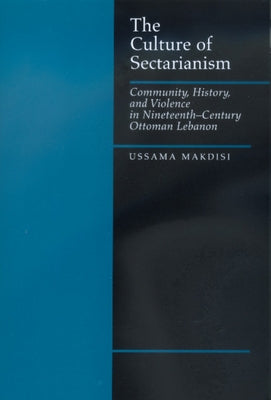 The Culture of Sectarianism: Community, History, and Violence in Nineteenth-Century Ottoman Lebanon Paperback University of California Press