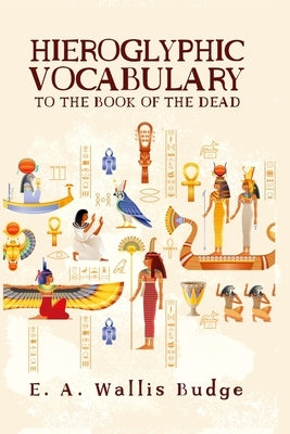 Hieroglyphic Vocabulary by Budge, E. a. Wallis