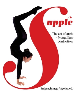 Supple: The art of arch - Mongolian contortion Paperback Nepko Publishing