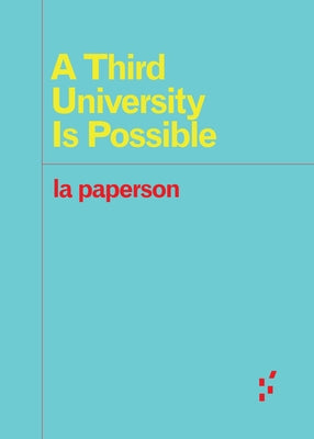 A Third University Is Possible by La Paperson, La