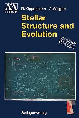 Stellar Structure and Evolution by Kippenhahn, Rudolf