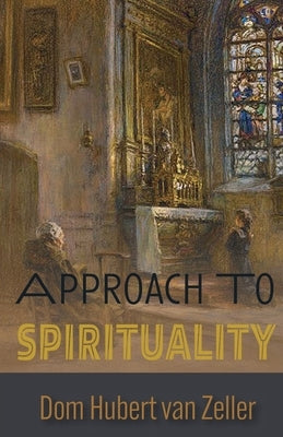 Approach to Spirituality by Van Zeller, Dom Hubert