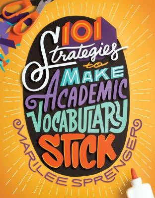 101 Strategies to Make Academic Vocabulary Stick by Sprenger, Marilee