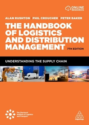 The Handbook of Logistics and Distribution Management: Understanding the Supply Chain by Rushton, Alan