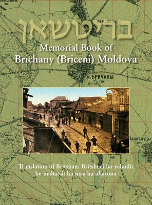 Memorial Book of Brichany, Moldova - It's Jewry in the First Half of Our Century: Translation of Britshan: Britsheni ha-yehudit be-mahatsit ha-mea ha- by Amizur, Yaakov