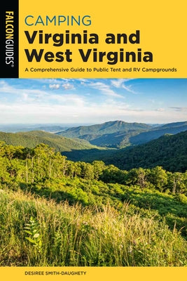 Camping Virginia and West Virginia: A Comprehensive Guide to Public Tent and RV Campgrounds Paperback Falcon Press Publishing