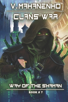 Clans War (The Way of the Shaman: Book #7): LitRPG Series by Mahanenko, Vasily