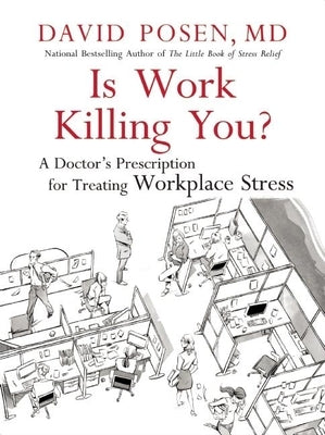 Is Work Killing You?: A Doctor's Prescription for Treating Workplace Stress by Posen, David