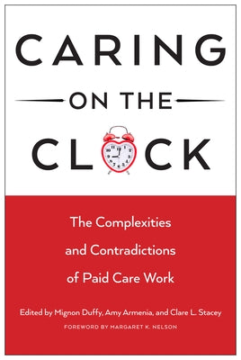 Caring on the Clock: The Complexities and Contradictions of Paid Care Work Paperback Rutgers University Press