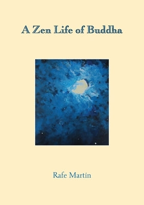 A Zen Life of Buddha by Martin, Rafe