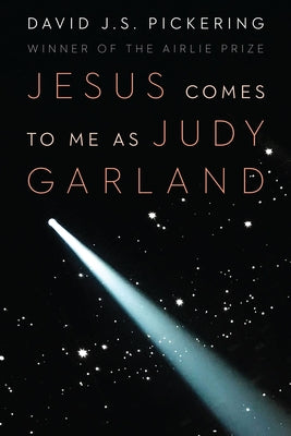 Jesus Comes to Me as Judy Garland by Pickering, David J. S.