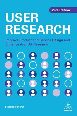 User Research: Improve Product and Service Design and Enhance Your UX Research by Marsh, Stephanie