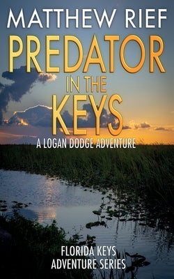 Predator in the Keys: A Logan Dodge Adventure (Florida Keys Adventure Series Book 7) Paperback Independently Published