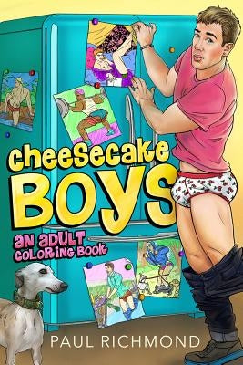 Cheesecake Boys - An Adult Coloring Book by Richmond, Paul