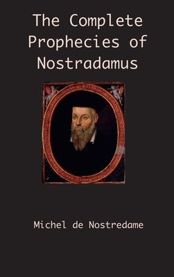 The Complete Prophecies of Nostradamus by de Nostredame, Michel