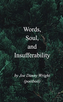 Words, Soul, and Insufferability by (poetboii), Joe Danny Wright