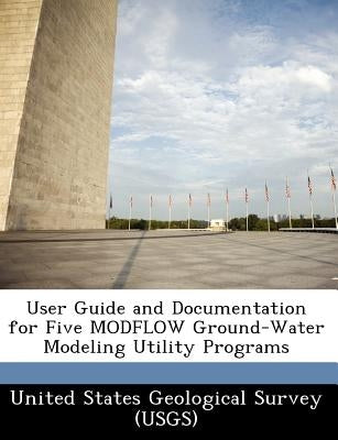 User Guide and Documentation for Five Modflow Ground-Water Modeling Utility Programs Paperback Bibliogov