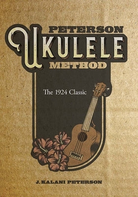 Peterson Ukulele Method by Peterson, J. Kalani