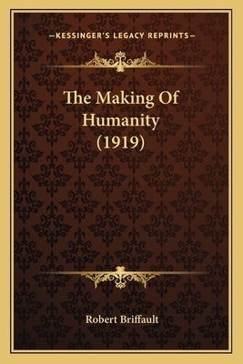 The Making Of Humanity (1919) Paperback Kessinger Publishing