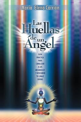 Las Huellas de Un Angel: Guia Practica Para Canalizar a Los Arcangeles y Descubrir Tu Linaje Divino by Cu Llar, Mar a. Elena Carri N.