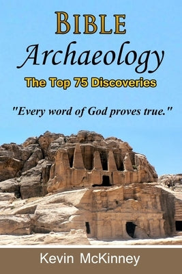 Bible Archaeology - The Top 75 Discoveries: Discover the Proof by McKinney, Kevin