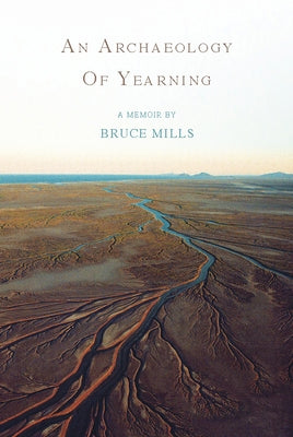 An Archaeology of Yearning by Mills, Bruce