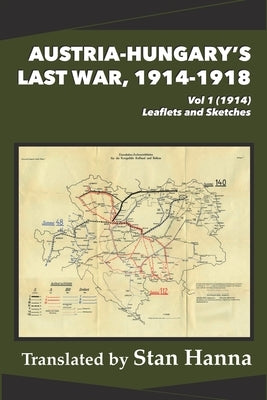 Austria-Hungary's Last War, 1914-1918 Vol 1 (1914): Leaflets and Sketches Paperback Legacy Books Press