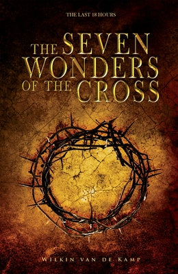 The Seven Wonders of the Cross: The Last 18 Hours Paperback Whitaker House