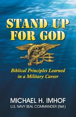 Stand Up for God: Biblical Principles Learned in a Military Career by Imhof, Michael H.