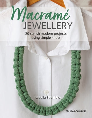 Macramé Jewellery: 20 Stylish Modern Projects Using Simple Knots by Strambio, Isabella