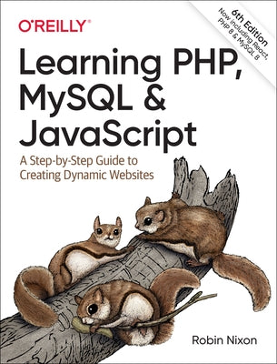 Learning Php, MySQL & JavaScript: A Step-By-Step Guide to Creating Dynamic Websites by Nixon, Robin