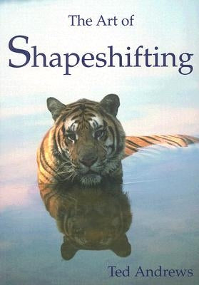 The Art of Shapeshifting by Andrews, Ted