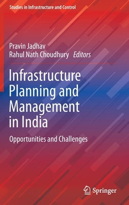 Infrastructure Planning and Management in India: Opportunities and Challenges by Jadhav, Pravin