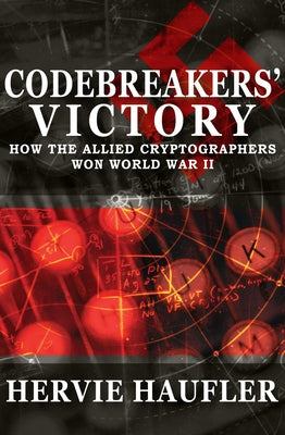 Codebreakers' Victory: How the Allied Cryptographers Won World War II Paperback Open Road Media