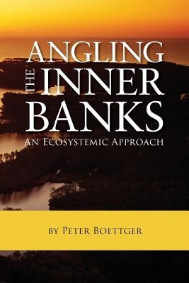 Angling the Inner Banks: An Ecosystemic Approach by Boettger, Peter
