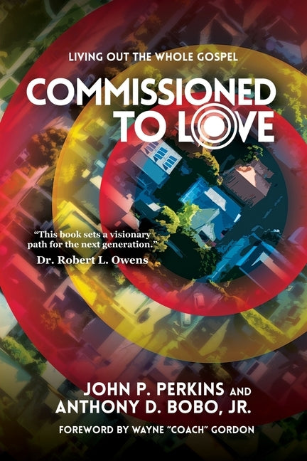 Commissioned to Love: Living Out the Whole Gospel by Perkins, John P.