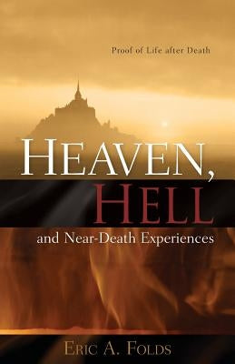 Heaven, Hell and Near-Death Experiences by Folds, Eric