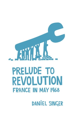 Prelude to Revolution: France in May 1968 Paperback Haymarket Books