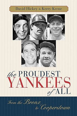 The Proudest Yankees of All: From the Bronx to Cooperstown by Hickey, David