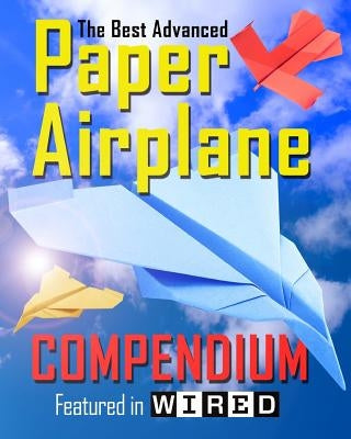 The Best Advanced Paper Airplane Compendium (Color Edition): Featured in WIRED by Morris, Carmel D.