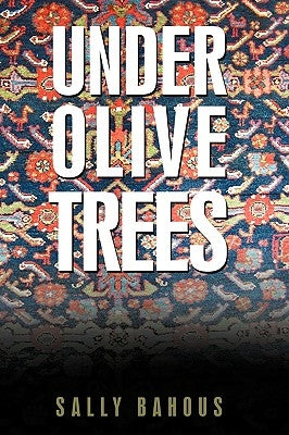 Under Olive Trees: The Odyssey of a Palestinian-American Family by Sally Bahous, Bahous