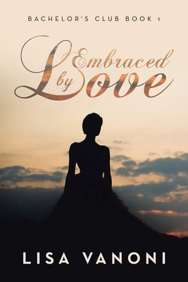 Embraced by Love: Bachelor's Club Book 1 Paperback WestBow Press