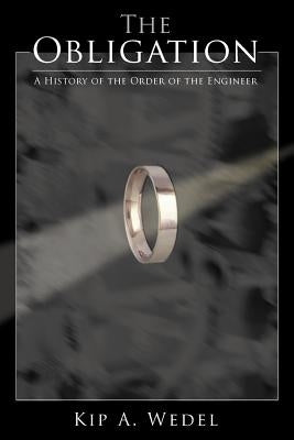 The Obligation: A History of the Order of the Engineer by Wedel, Kip A.