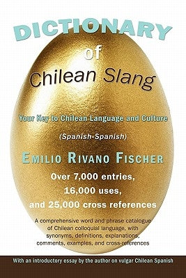 Dictionary of Chilean Slang: Your Key to Chilean Language and Culture by Rivano Fischer, Emilio